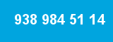 938 984 51 14